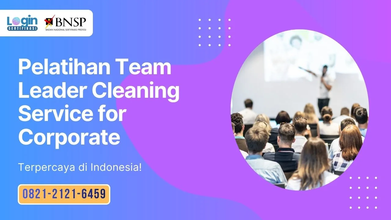 Pelatihan Team Leader Cleaning Service for Corporate Terpercaya di Indonesia!