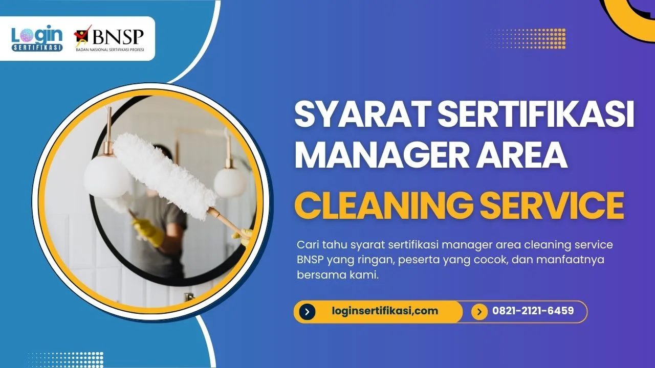 Syarat Sertifikasi Manager Area Cleaning Service BNSP & Manfaatnya untuk Karier