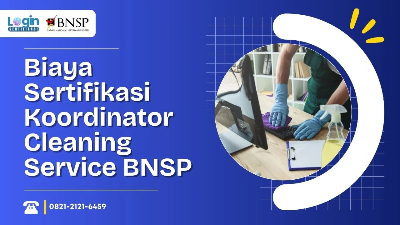 Ternyata Segini Biaya Sertifikasi Koordinator Cleaning Service BNSP di Indonesia!