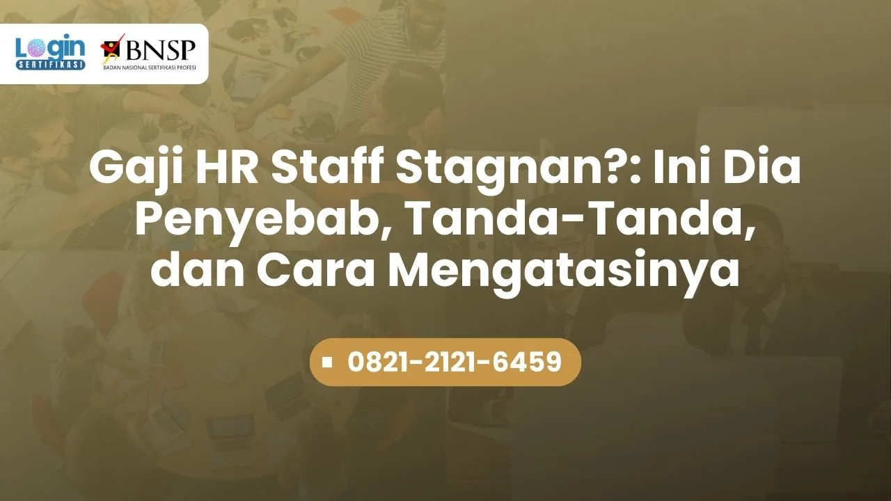 Gaji HR Staff Stagnan Ini Dia Penyebab, Tanda-Tanda, dan Cara Mengatasinya