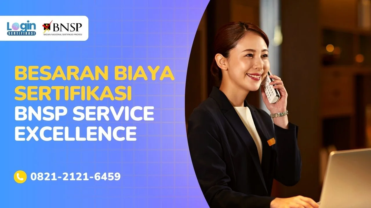Penasaran Biaya Sertifikasi Service Excellence (Pelayanan Prima) BNSP Ini Fasilitas & Benefit Lengkapnya