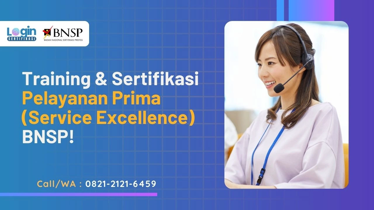 Training dan Sertifikasi Pelayanan Prima (Service Excellence) BNSP di Indonesia!