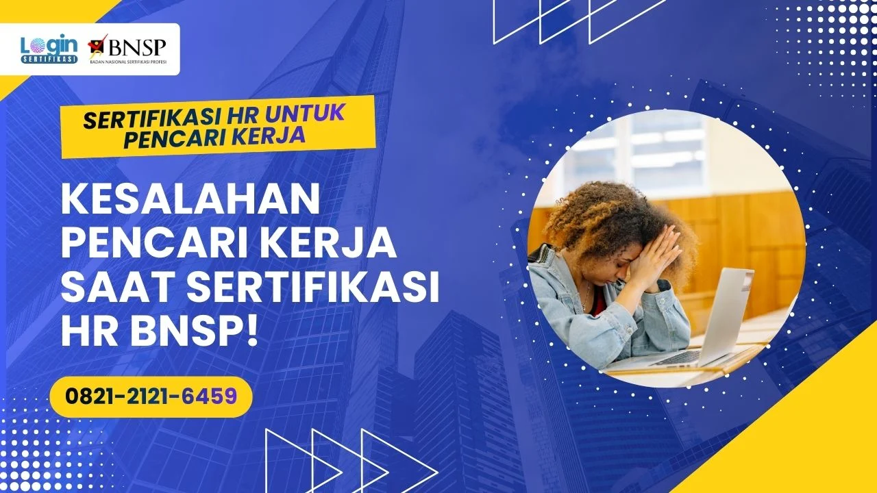 Kesalahan Pencari Kerja Saat Sertifikasi HR BNSP yang Sering Menghambat Lolos Kerja
