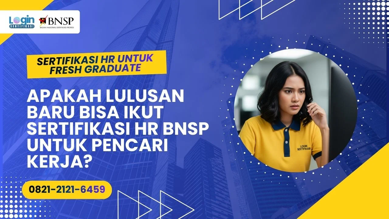 Sertifikasi HR untuk Fresh Graduate! Apakah Lulusan Baru Bisa Ikut Sertifikasi BNSP HR