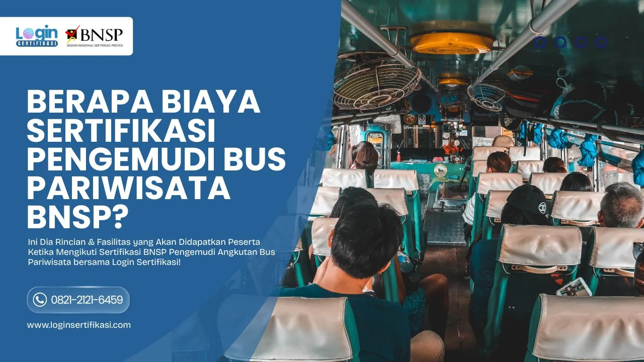 Berapa Biaya Sertifikasi Pengemudi Bus Pariwisata BNSP Ini Rincian Lengkap & Fasilitasnya!