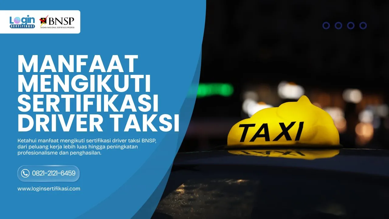 Manfaat Mengikuti Sertifikasi Driver Taksi BNSP Mulai dari Peluang Karier & Keuntungan Besarnya!