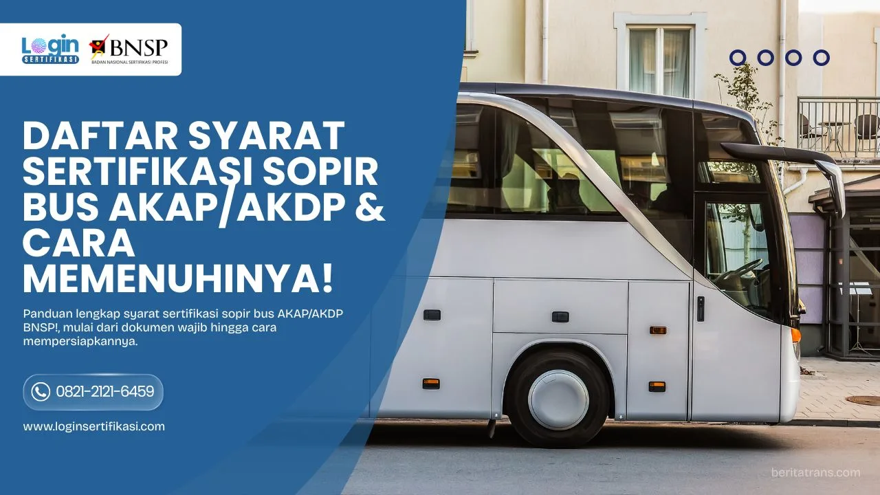 Daftar Lengkap Syarat Sertifikasi Sopir Bus AKAP/AKDP & Cara Memenuhinya!