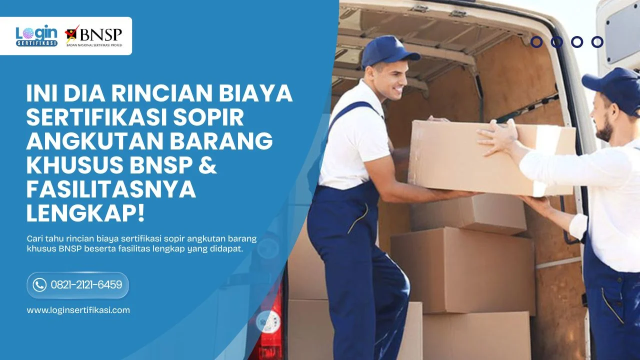 Ini Dia Rincian Biaya Sertifikasi Sopir Angkutan Barang Khusus BNSP & Fasilitasnya Lengkap!