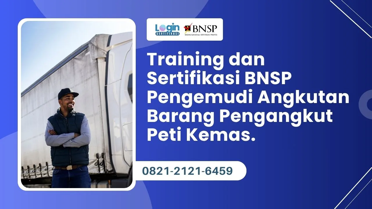 Training dan Sertifikasi BNSP Pengemudi Angkutan Barang Pengangkut Peti Kemas.